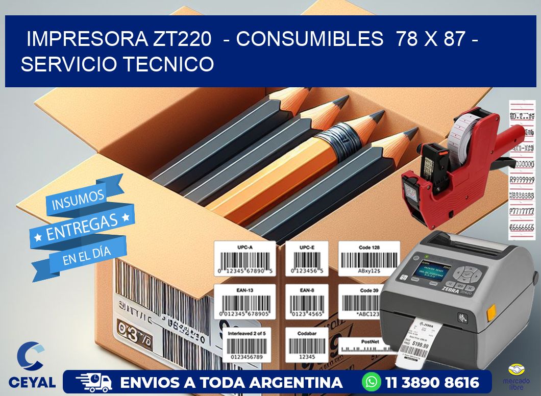 IMPRESORA ZT220  – CONSUMIBLES  78 x 87 – SERVICIO TECNICO