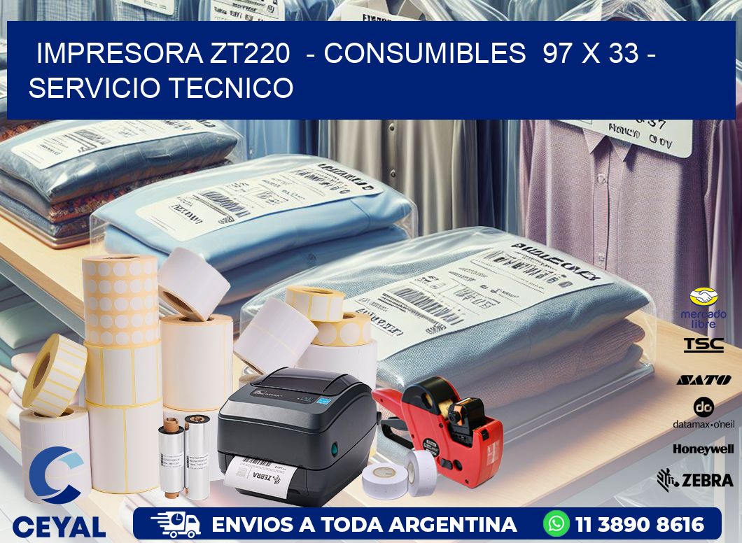 IMPRESORA ZT220  – CONSUMIBLES  97 x 33 – SERVICIO TECNICO