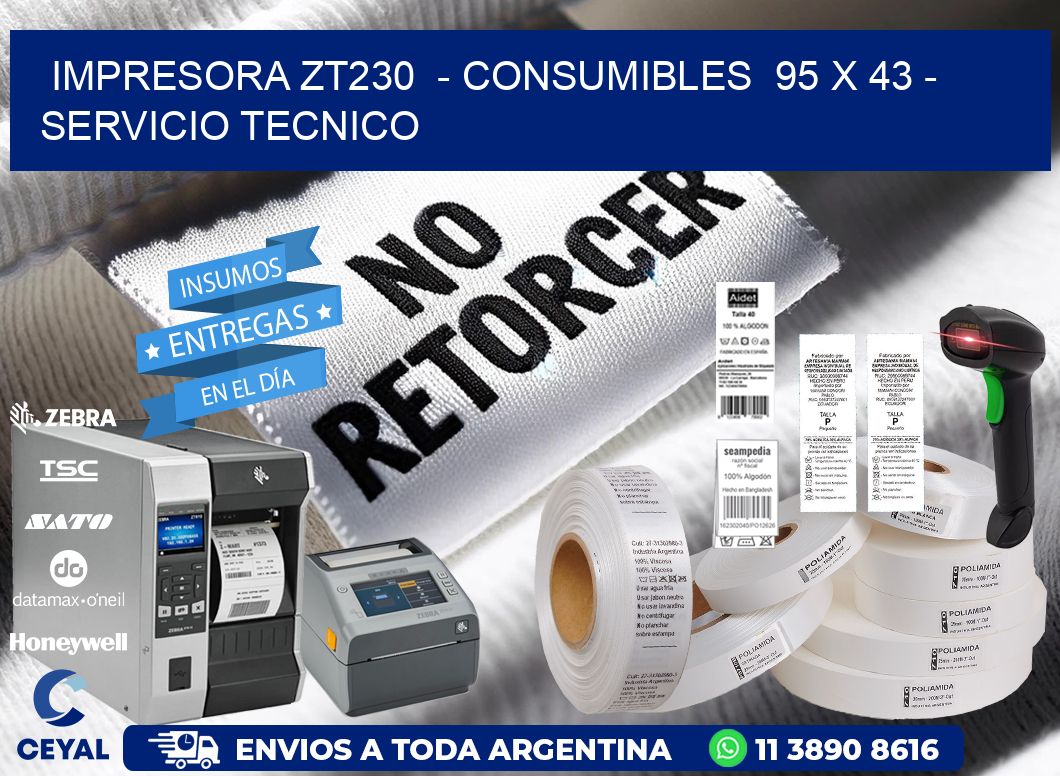 IMPRESORA ZT230 - CONSUMIBLES 95 x 43 - SERVICIO TECNICO