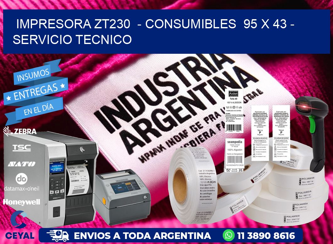 IMPRESORA ZT230 - CONSUMIBLES 95 x 43 - SERVICIO TECNICO