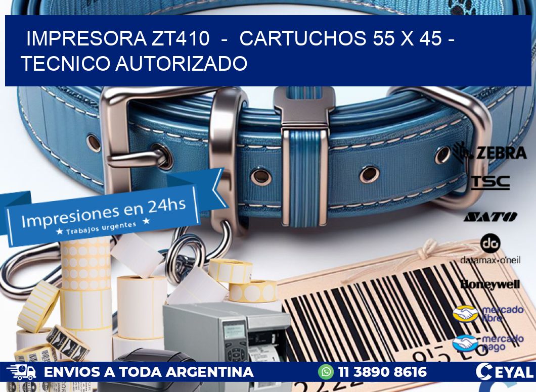 IMPRESORA ZT410 - CARTUCHOS 55 x 45 - TECNICO AUTORIZADO