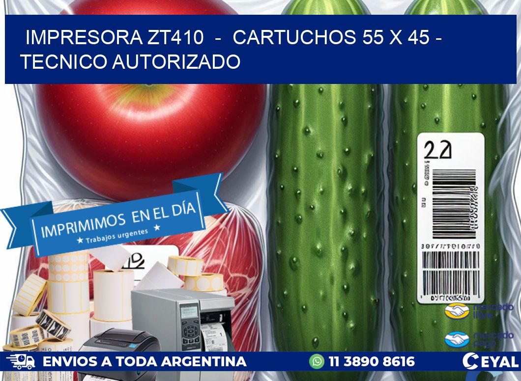 IMPRESORA ZT410 - CARTUCHOS 55 x 45 - TECNICO AUTORIZADO