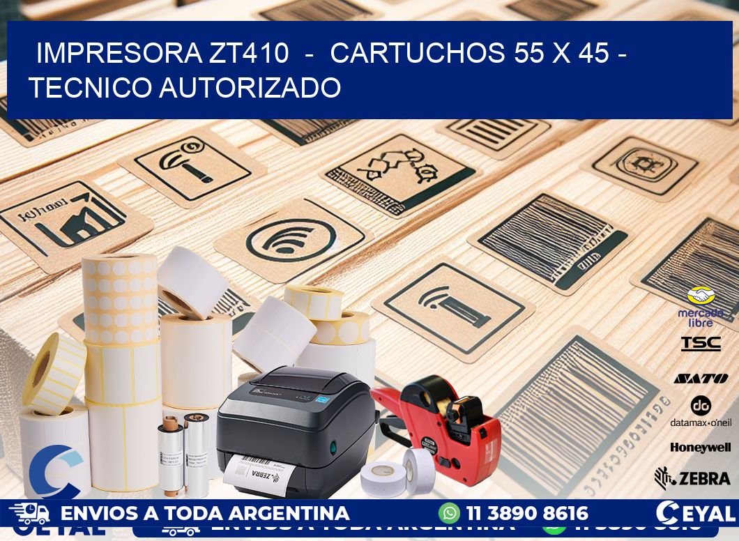IMPRESORA ZT410 - CARTUCHOS 55 x 45 - TECNICO AUTORIZADO