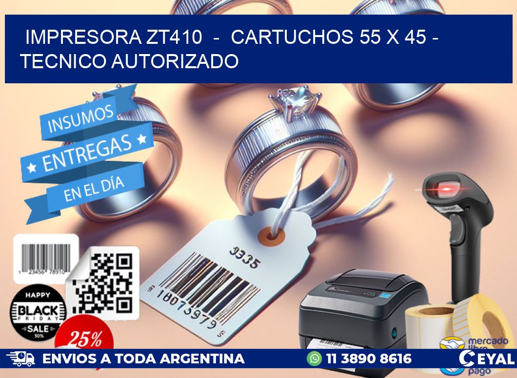 IMPRESORA ZT410  –  CARTUCHOS 55 x 45 – TECNICO AUTORIZADO