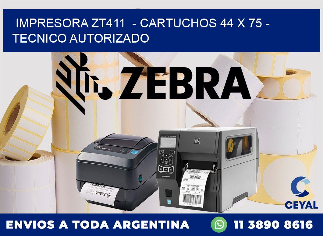 IMPRESORA ZT411 - CARTUCHOS 44 x 75 - TECNICO AUTORIZADO