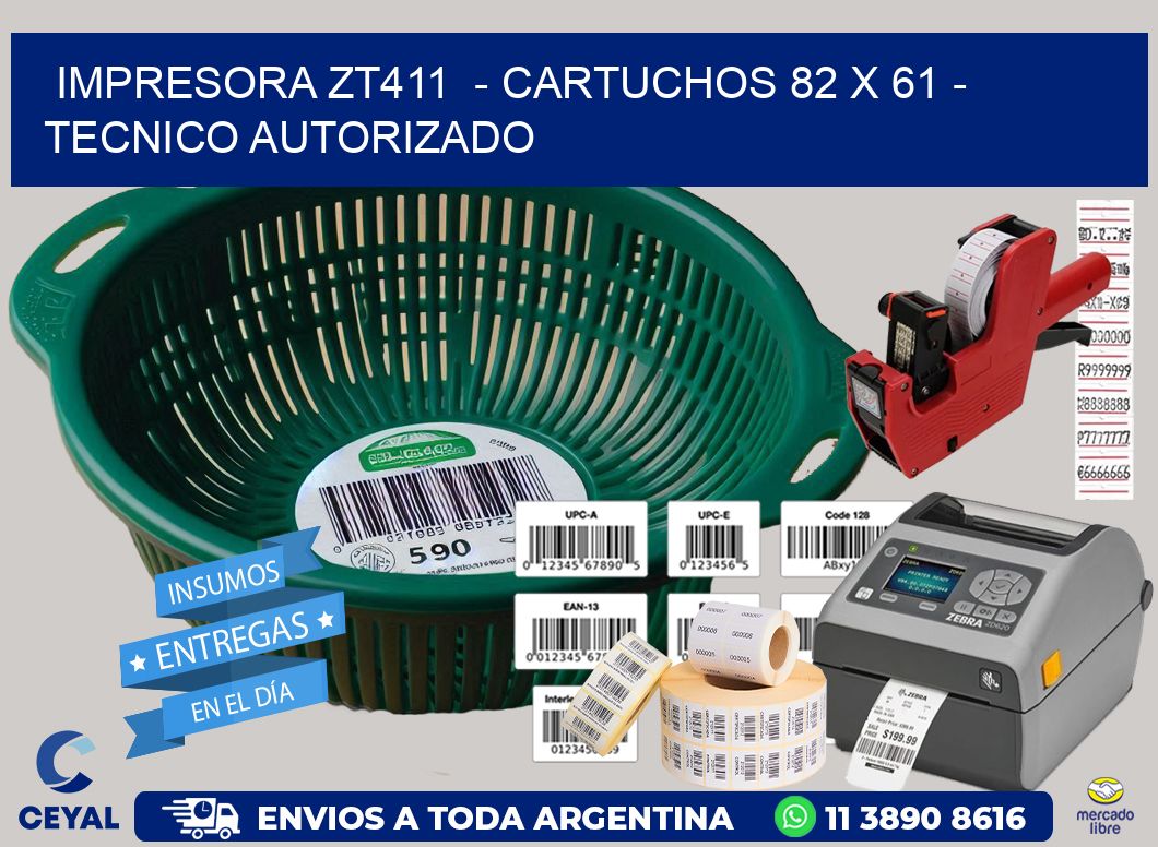 IMPRESORA ZT411 - CARTUCHOS 82 x 61 - TECNICO AUTORIZADO