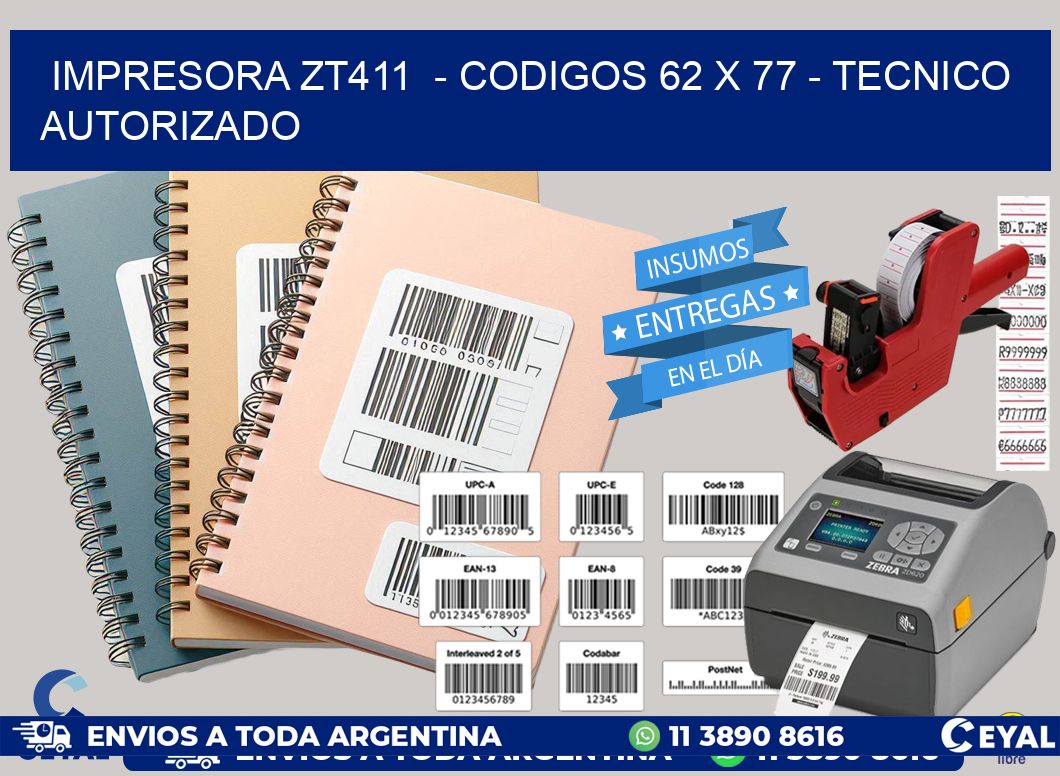 IMPRESORA ZT411 - CODIGOS 62 x 77 - TECNICO AUTORIZADO