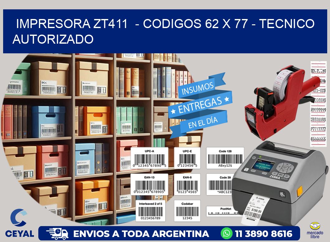 IMPRESORA ZT411 - CODIGOS 62 x 77 - TECNICO AUTORIZADO