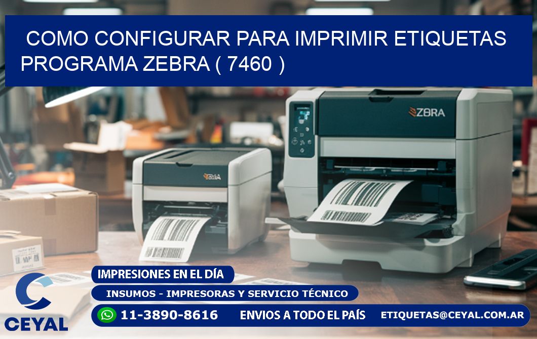 COMO CONFIGURAR PARA IMPRIMIR ETIQUETAS PROGRAMA ZEBRA ( 7460 )