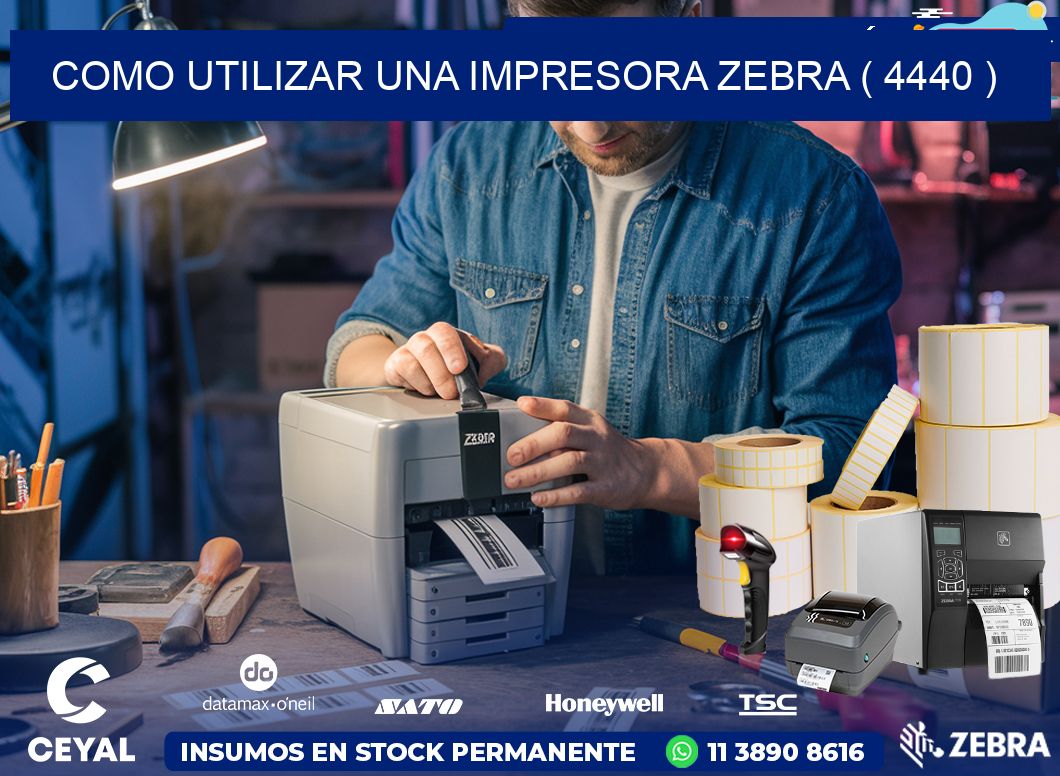 COMO UTILIZAR UNA IMPRESORA ZEBRA ( 4440 )