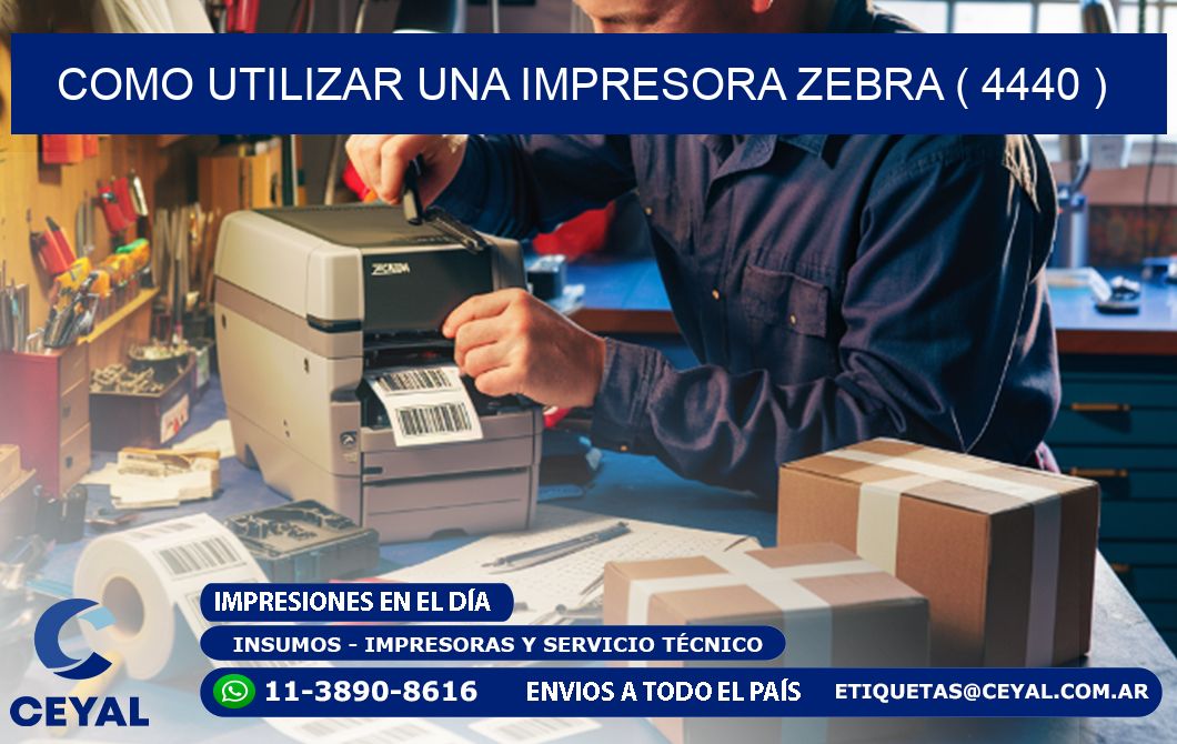 COMO UTILIZAR UNA IMPRESORA ZEBRA ( 4440 )