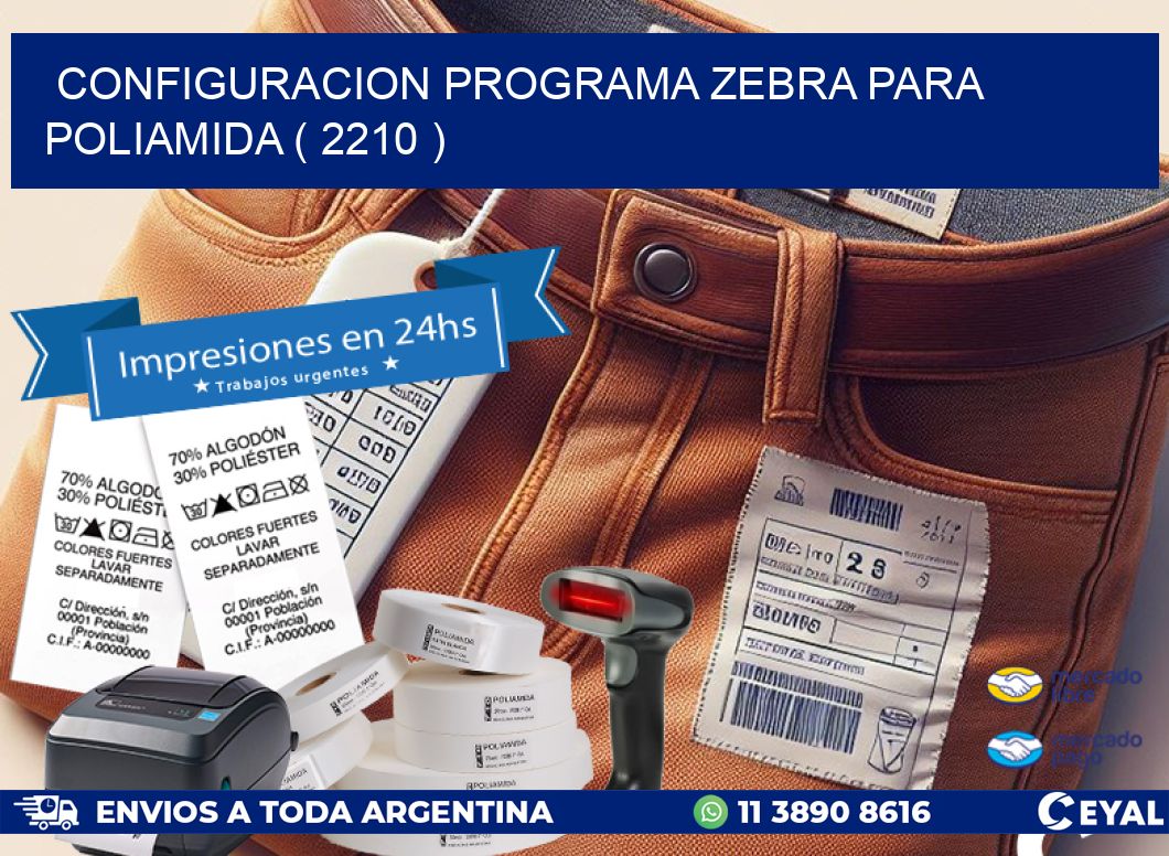 CONFIGURACION PROGRAMA ZEBRA PARA POLIAMIDA ( 2210 )