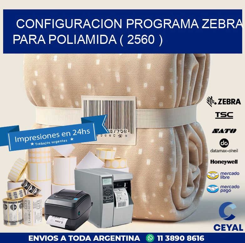 CONFIGURACION PROGRAMA ZEBRA PARA POLIAMIDA ( 2560 )