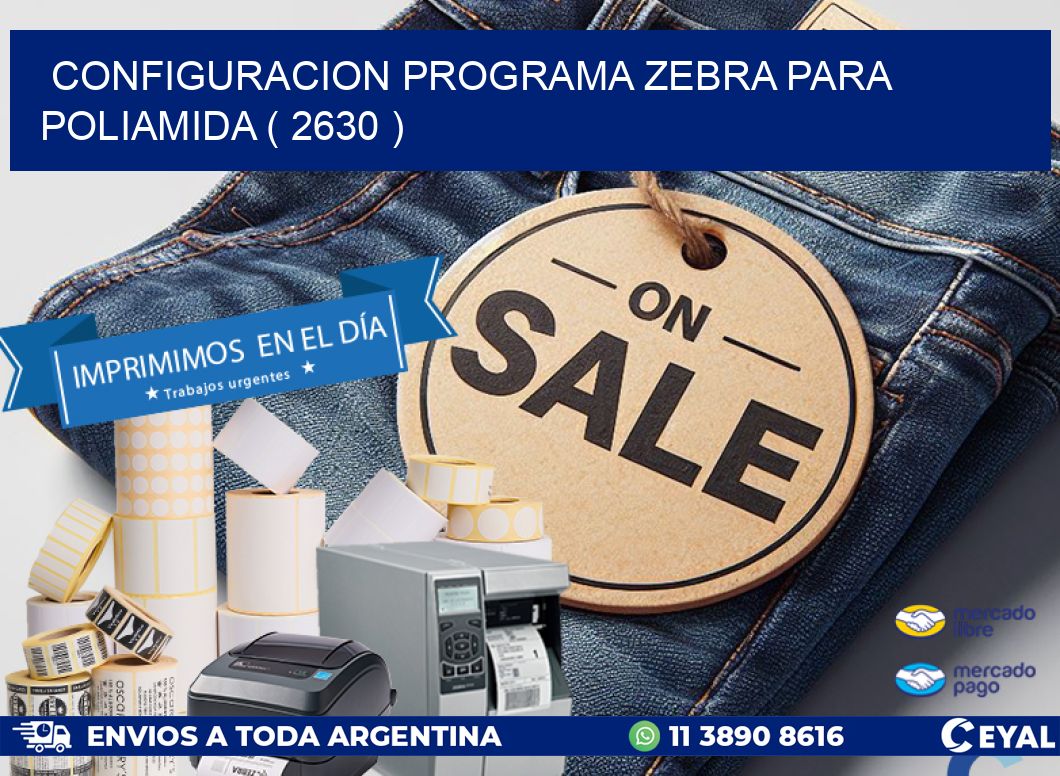 CONFIGURACION PROGRAMA ZEBRA PARA POLIAMIDA ( 2630 )