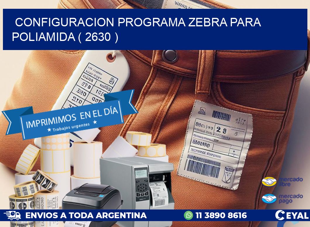 CONFIGURACION PROGRAMA ZEBRA PARA POLIAMIDA ( 2630 )