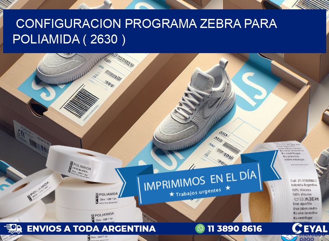 CONFIGURACION PROGRAMA ZEBRA PARA POLIAMIDA ( 2630 )