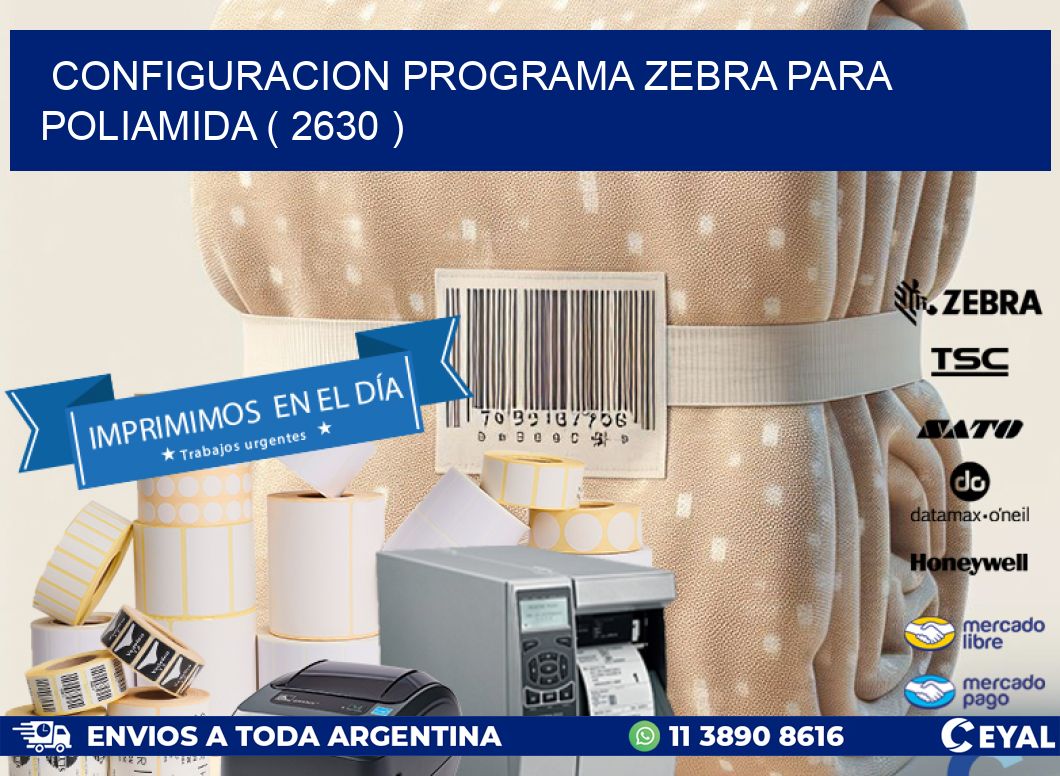 CONFIGURACION PROGRAMA ZEBRA PARA POLIAMIDA ( 2630 )