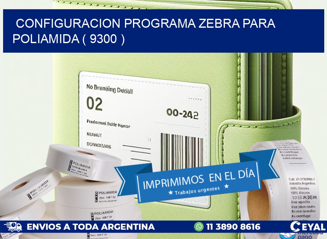 CONFIGURACION PROGRAMA ZEBRA PARA POLIAMIDA ( 9300 )