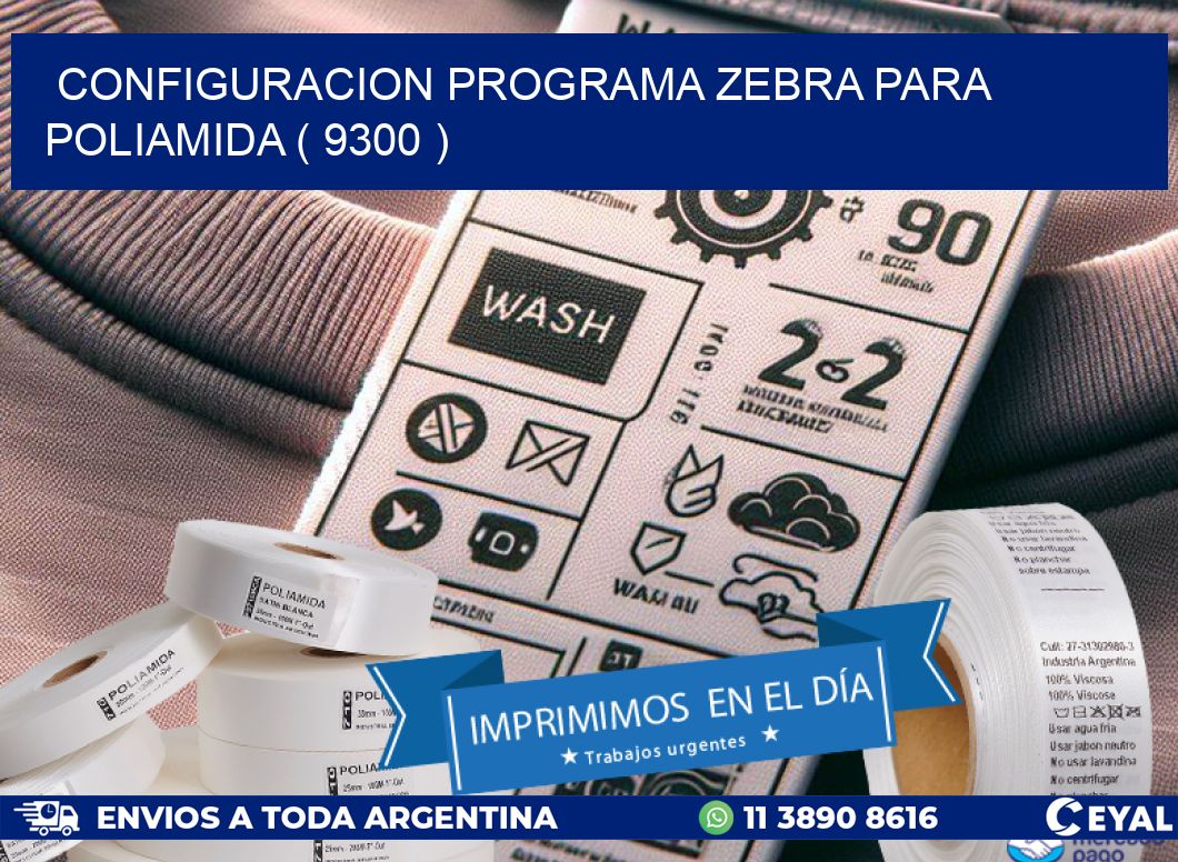 CONFIGURACION PROGRAMA ZEBRA PARA POLIAMIDA ( 9300 )