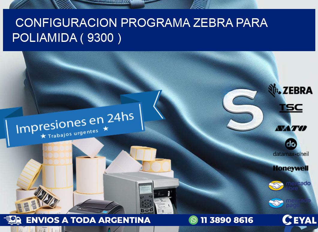 CONFIGURACION PROGRAMA ZEBRA PARA POLIAMIDA ( 9300 )