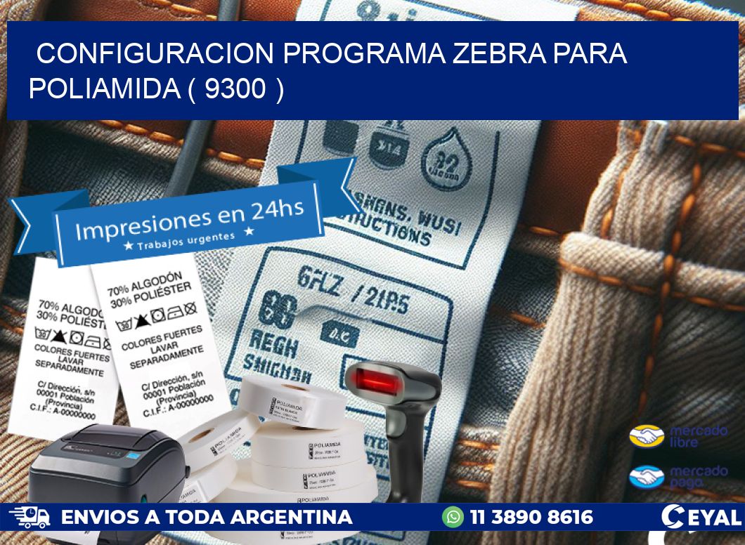 CONFIGURACION PROGRAMA ZEBRA PARA POLIAMIDA ( 9300 )