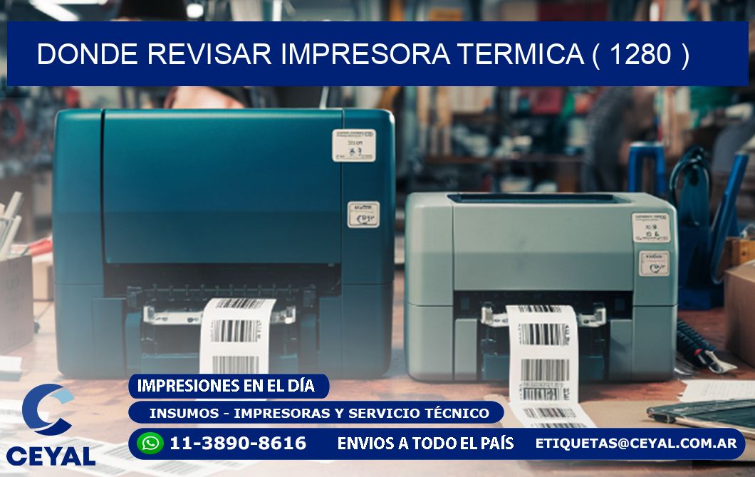 DONDE REVISAR IMPRESORA TERMICA ( 1280 )
