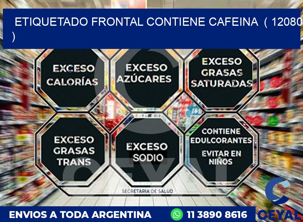 ETIQUETADO FRONTAL CONTIENE CAFEINA  ( 12080 )