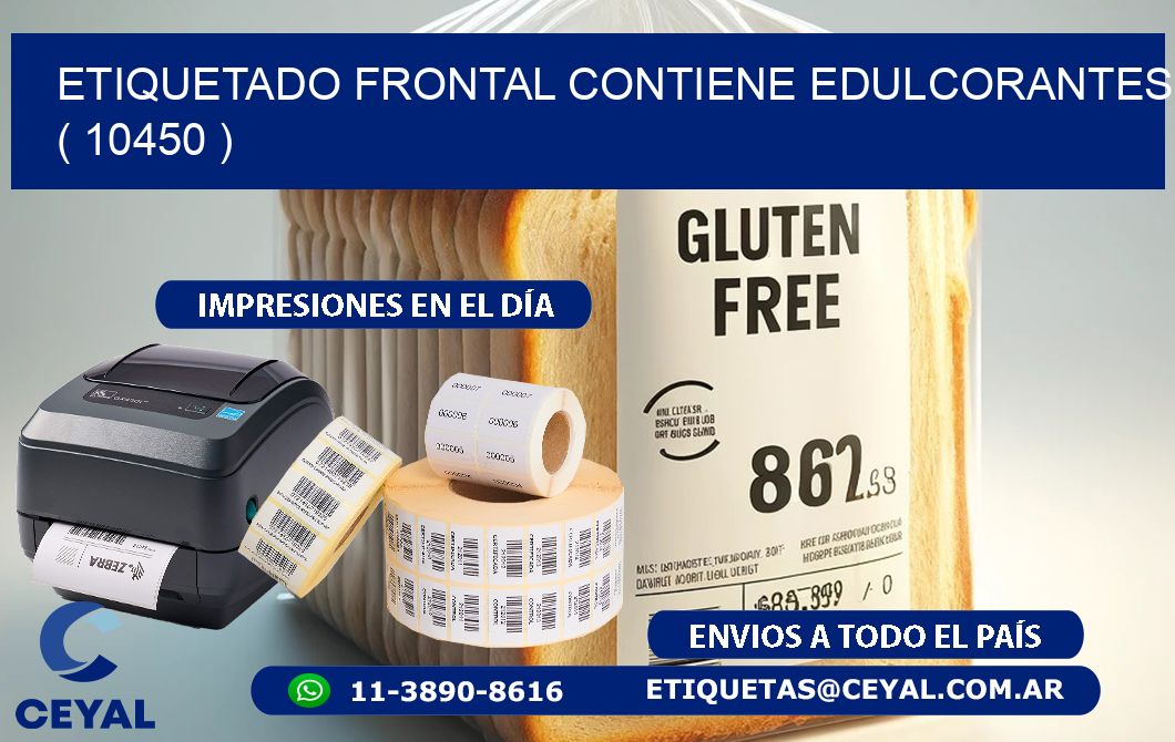 ETIQUETADO FRONTAL CONTIENE EDULCORANTES  ( 10450 )