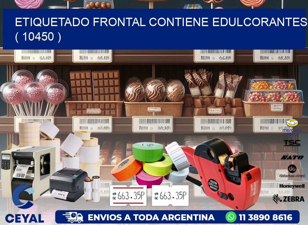 ETIQUETADO FRONTAL CONTIENE EDULCORANTES  ( 10450 )