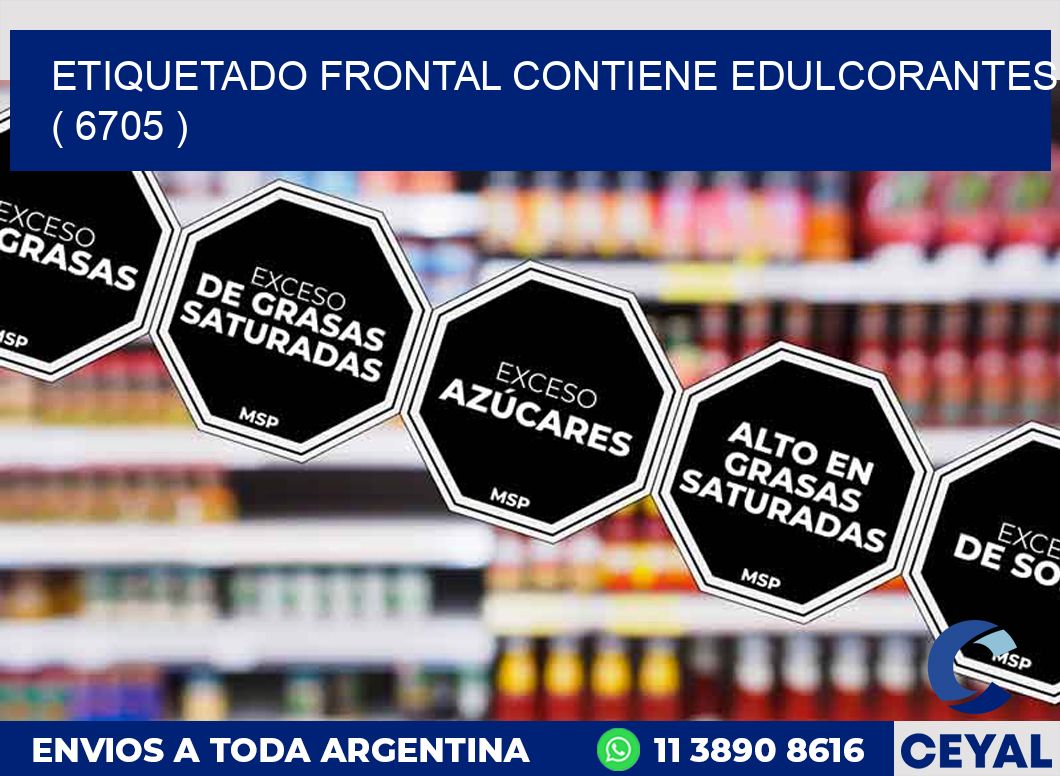 ETIQUETADO FRONTAL CONTIENE EDULCORANTES  ( 6705 )