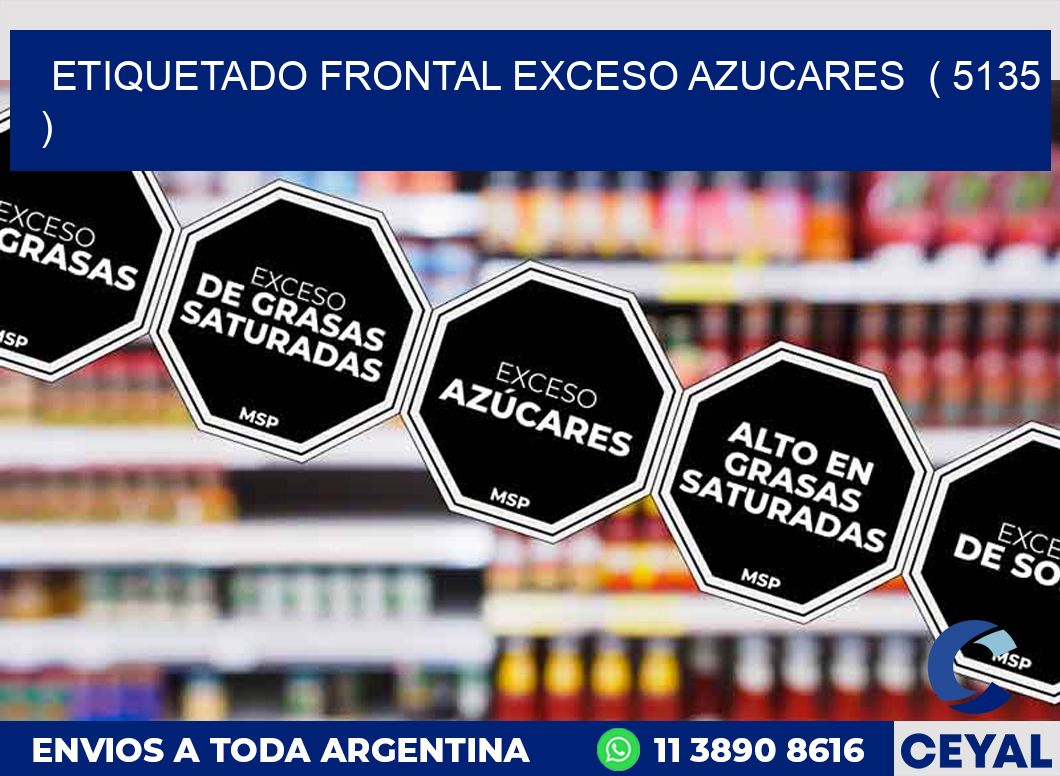 ETIQUETADO FRONTAL EXCESO AZUCARES ( 5135 )