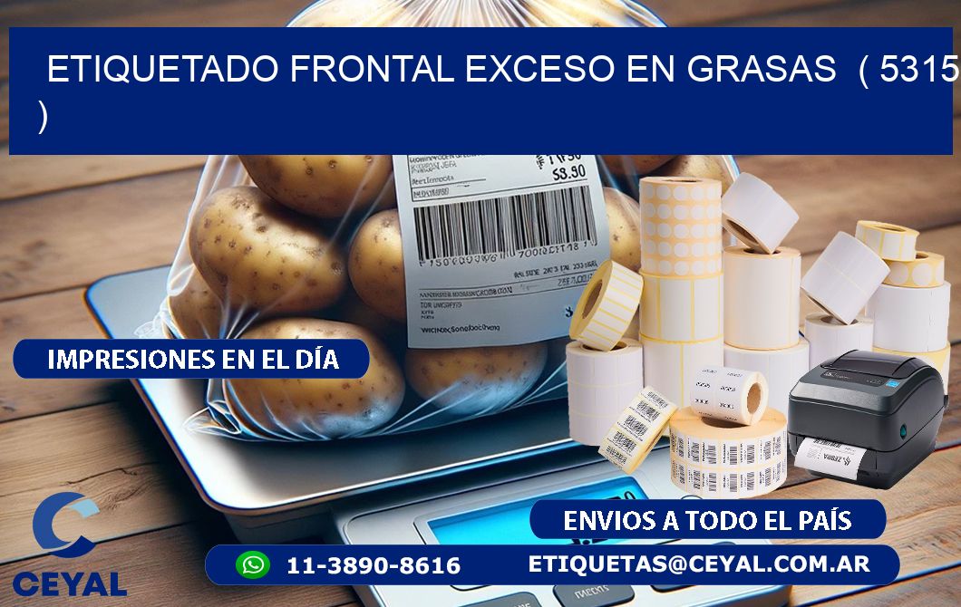 ETIQUETADO FRONTAL EXCESO EN GRASAS ( 5315 )