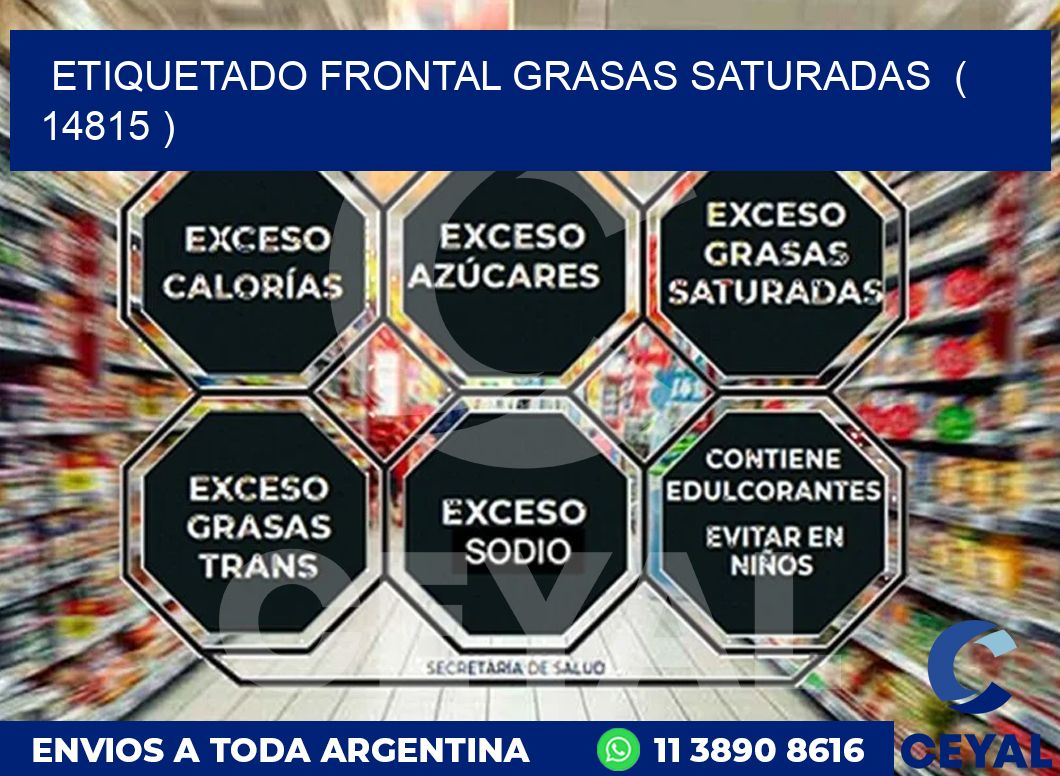 ETIQUETADO FRONTAL GRASAS SATURADAS  ( 14815 )