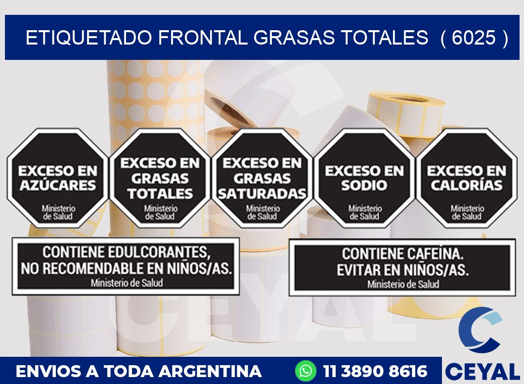 ETIQUETADO FRONTAL GRASAS TOTALES ( 6025 )