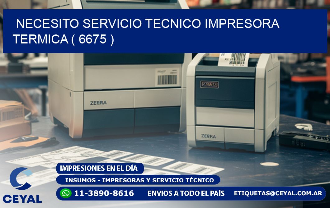 NECESITO SERVICIO TECNICO IMPRESORA TERMICA ( 6675 )