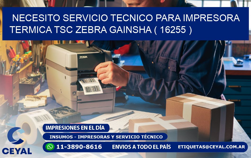 NECESITO SERVICIO TECNICO PARA IMPRESORA TERMICA TSC ZEBRA GAINSHA ( 16255 )