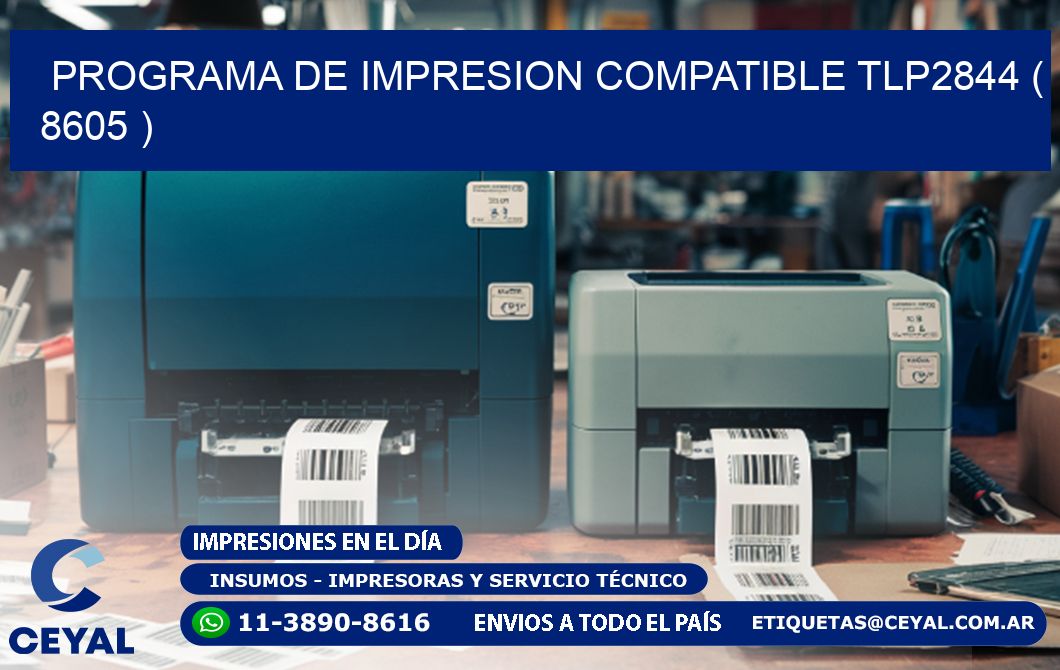PROGRAMA DE IMPRESION COMPATIBLE TLP2844 ( 8605 )
