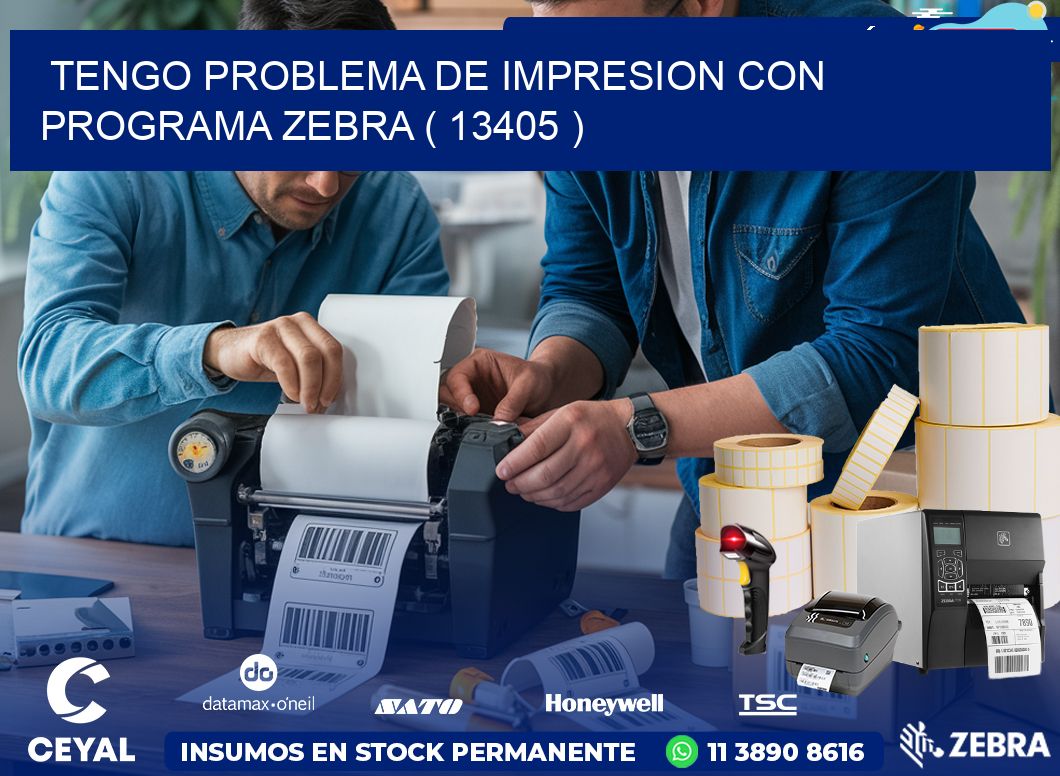 TENGO PROBLEMA DE IMPRESION CON PROGRAMA ZEBRA ( 13405 )