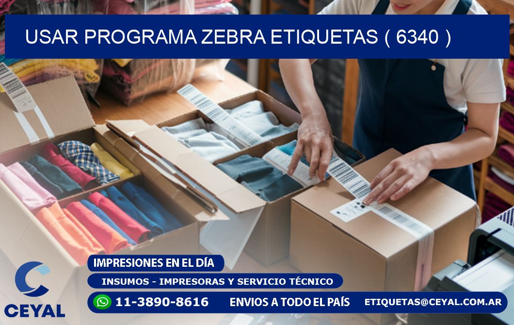USAR PROGRAMA ZEBRA ETIQUETAS ( 6340 )