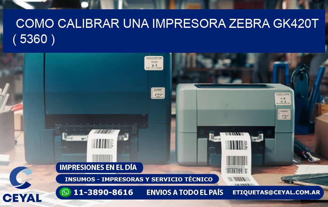 como calibrar una impresora zebra gk420t ( 5360 )