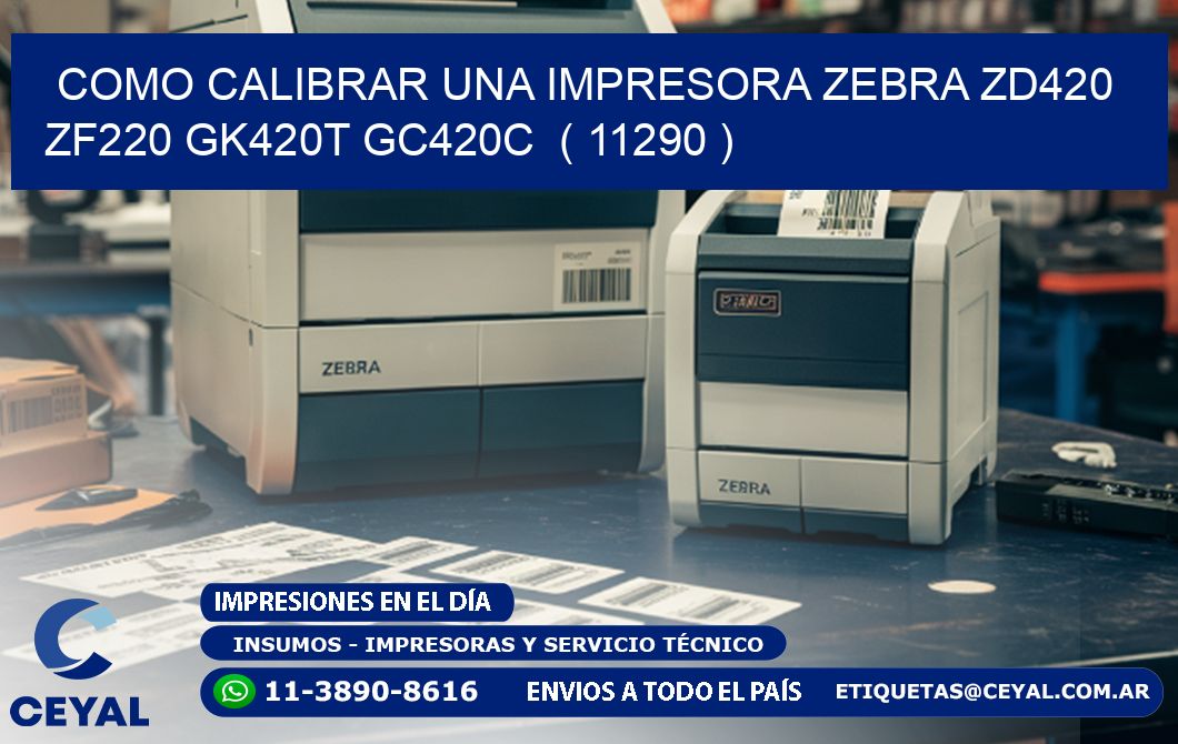 como calibrar una impresora zebra zd420 ZF220 GK420T GC420C ( 11290 )