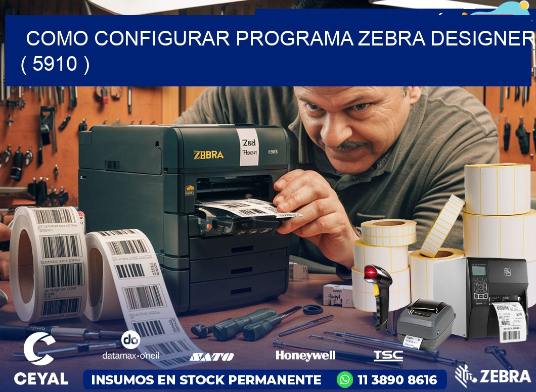 COMO CONFIGURAR PROGRAMA ZEBRA DESIGNER ( 5910 )