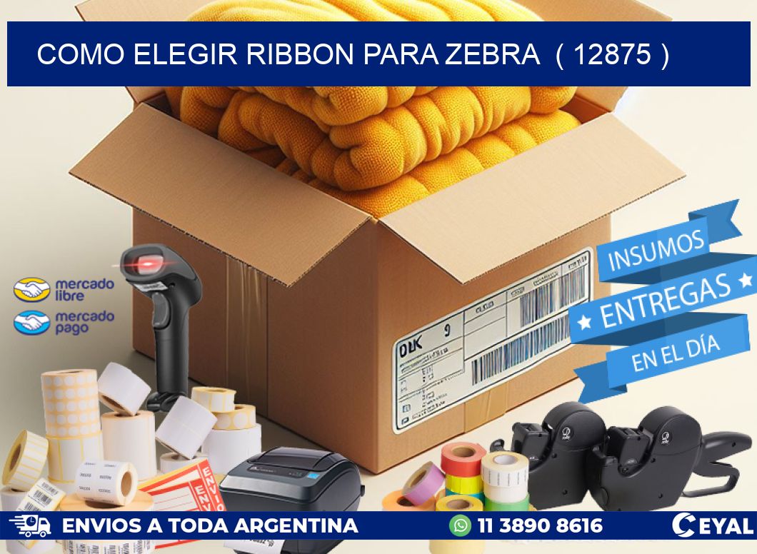 COMO ELEGIR RIBBON PARA ZEBRA ( 12875 )