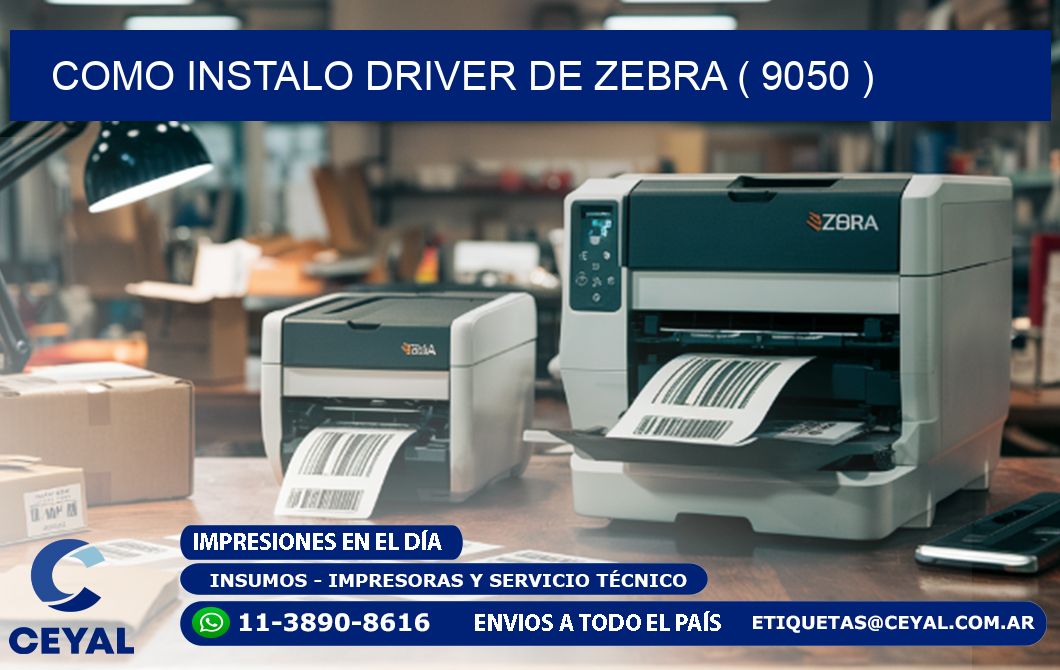 COMO INSTALO DRIVER DE ZEBRA ( 9050 )