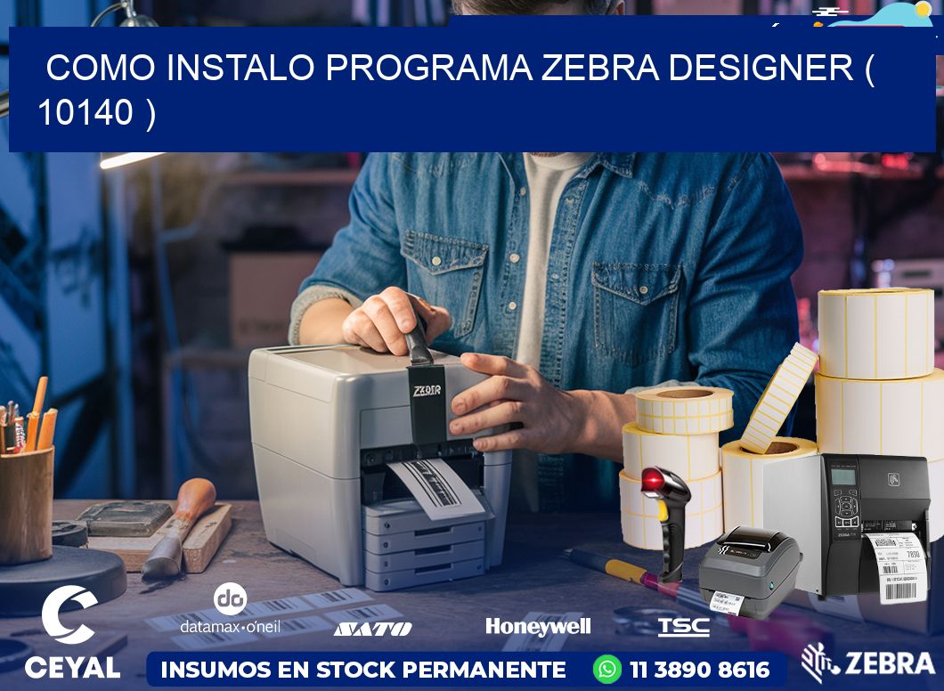 COMO INSTALO PROGRAMA ZEBRA DESIGNER ( 10140 )