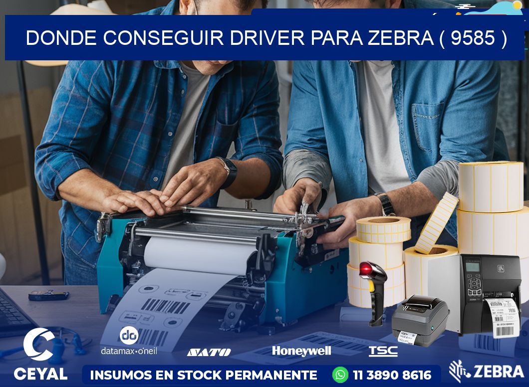 DONDE CONSEGUIR DRIVER PARA ZEBRA ( 9585 )
