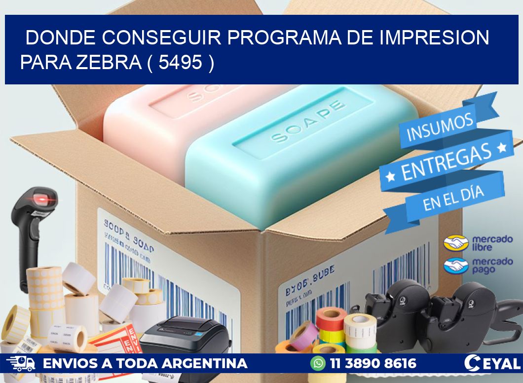 DONDE CONSEGUIR PROGRAMA DE IMPRESION PARA ZEBRA ( 5495 )