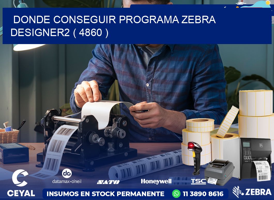 DONDE CONSEGUIR PROGRAMA ZEBRA DESIGNER2 ( 4860 )