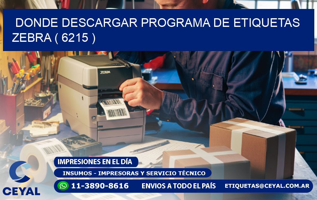 DONDE DESCARGAR PROGRAMA DE ETIQUETAS ZEBRA ( 6215 )