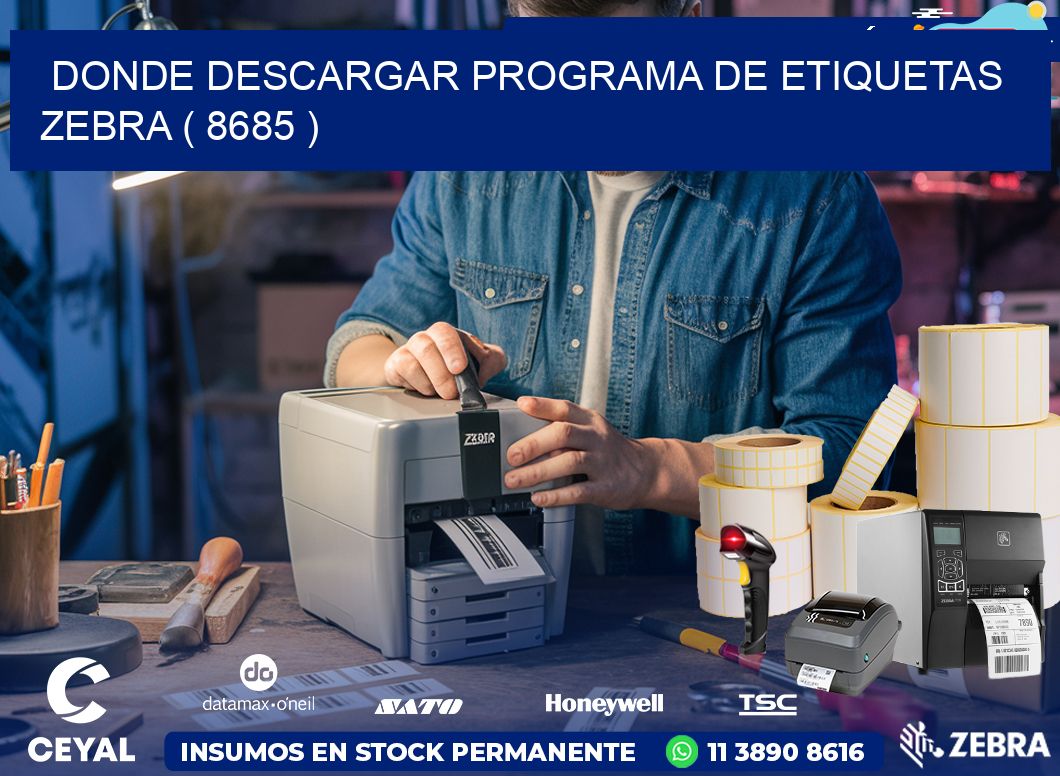DONDE DESCARGAR PROGRAMA DE ETIQUETAS ZEBRA ( 8685 )